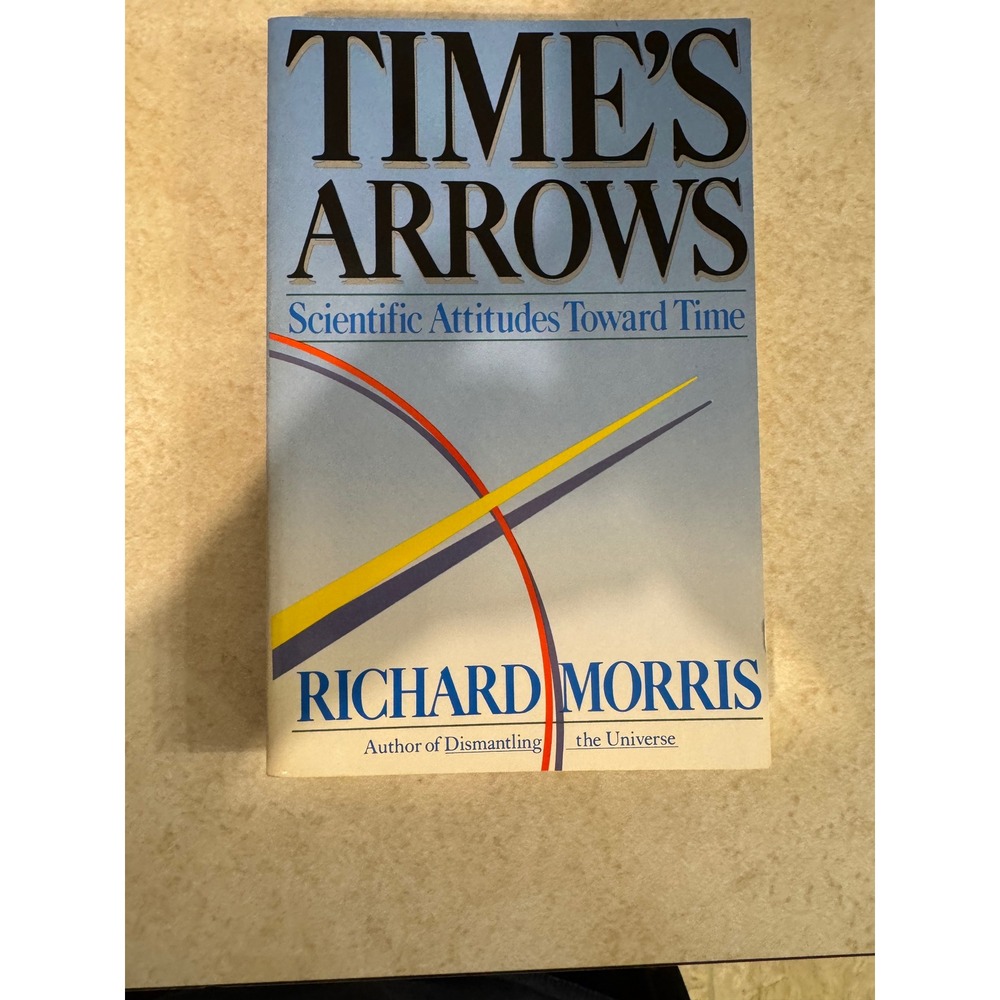 Time's Arrows Scientific Attitudes Toward Time Richard Morris 1985 Paperback